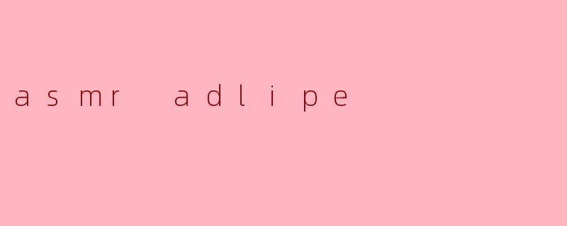 asmr adlipe
